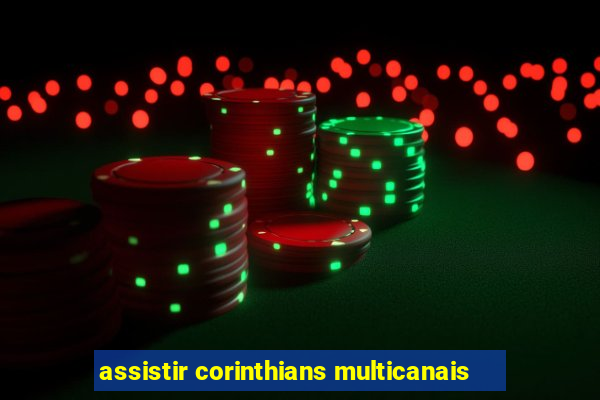 assistir corinthians multicanais